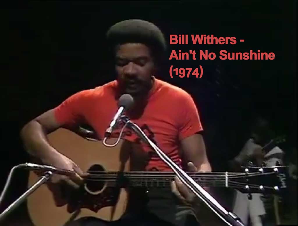 Bill Withers – Ain’t No Sunshine (1974)