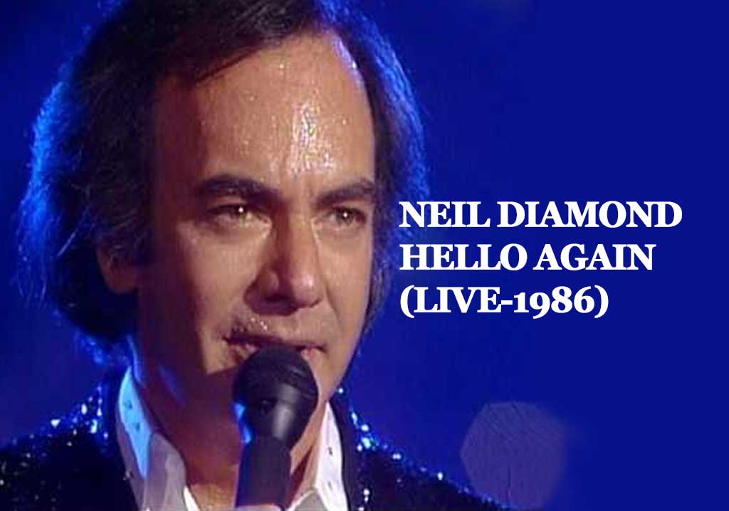 NEIL DIAMOND – HELLO AGAIN (LIVE-1986)